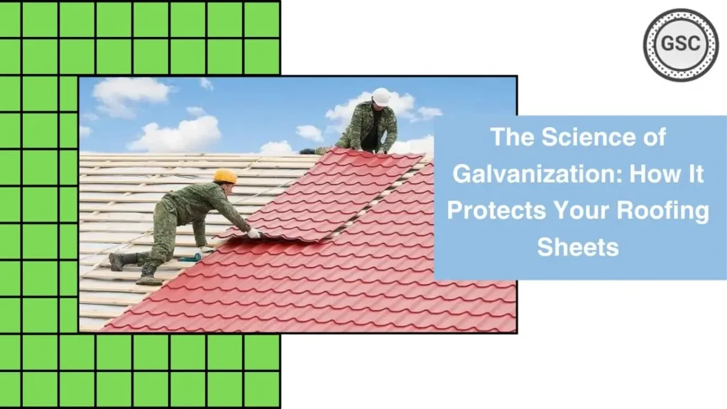 The Science of Galvanization in Gi Sheet: How It Protects Your Roofing Sheets
